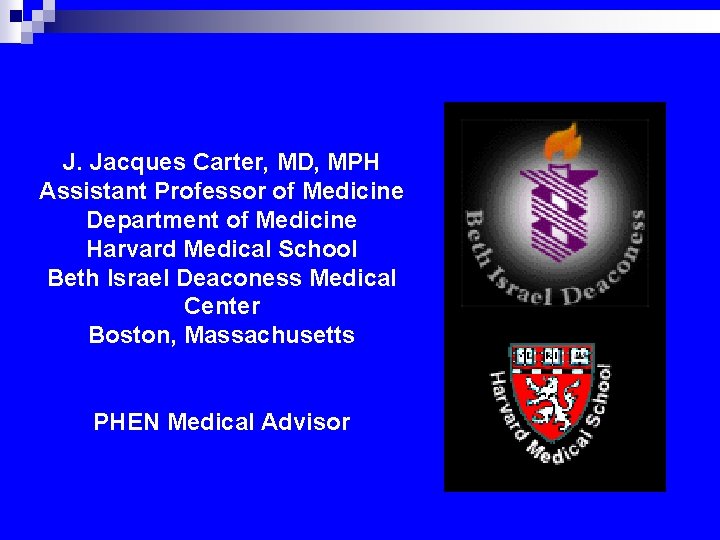 J. Jacques Carter, MD, MPH Assistant Professor of Medicine Department of Medicine Harvard Medical