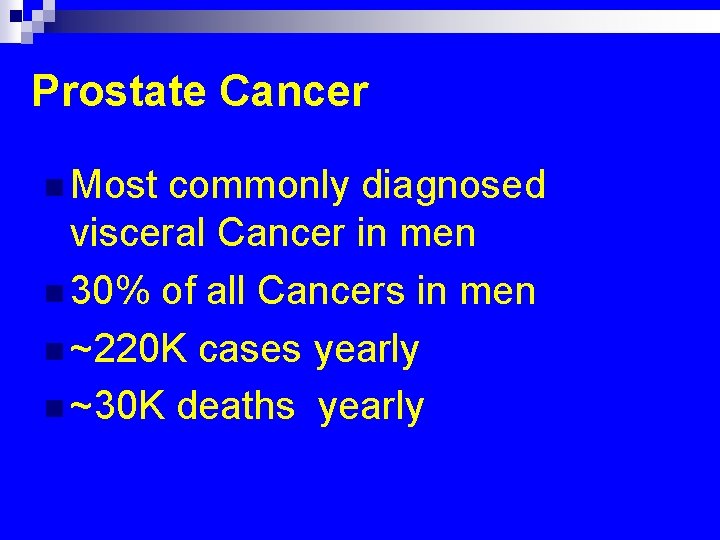Prostate Cancer n Most commonly diagnosed visceral Cancer in men n 30% of all