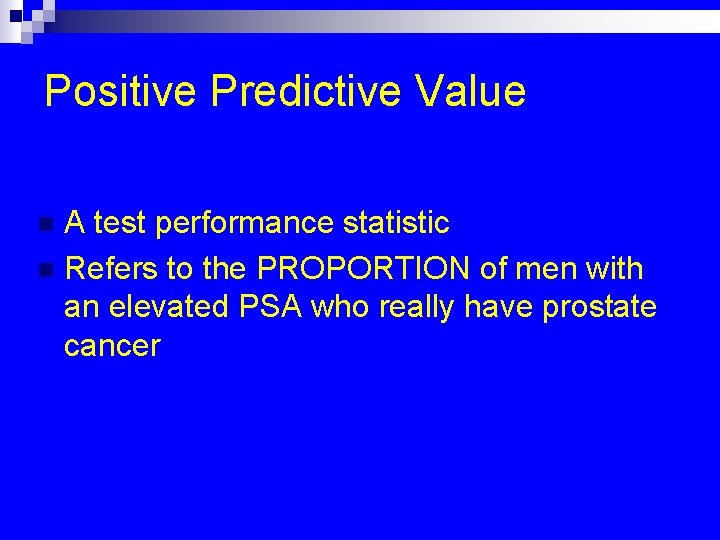 Positive Predictive Value A test performance statistic n Refers to the PROPORTION of men