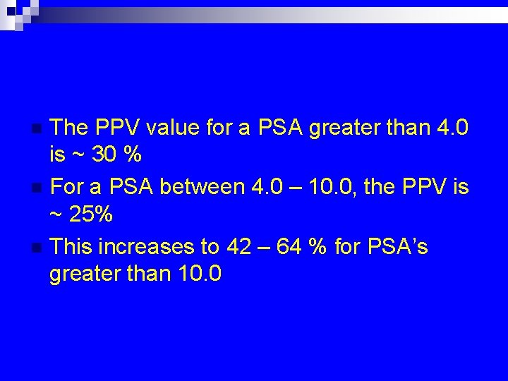 The PPV value for a PSA greater than 4. 0 is ~ 30 %