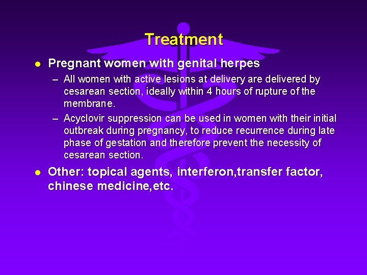 Treatment l Pregnant women with genital herpes – All women with active lesions at