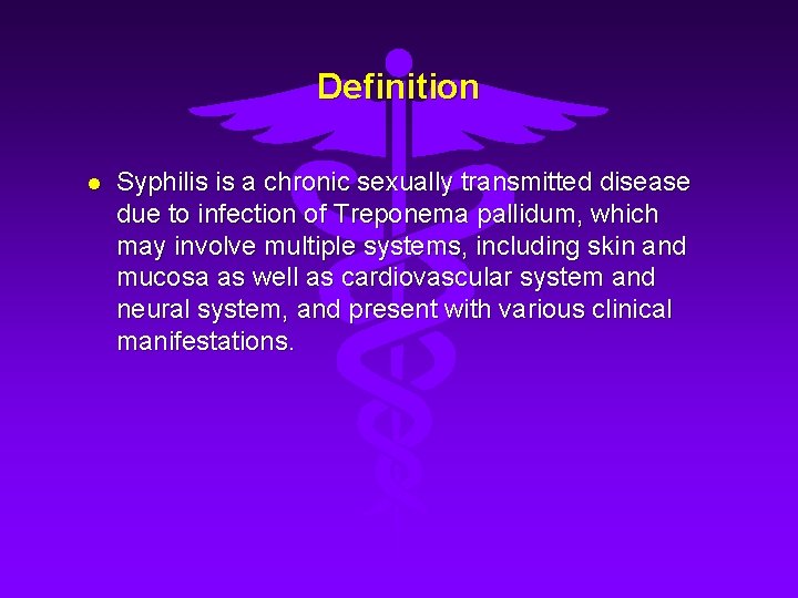 Definition l Syphilis is a chronic sexually transmitted disease due to infection of Treponema