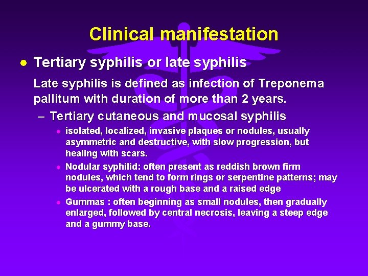 Clinical manifestation l Tertiary syphilis or late syphilis Late syphilis is defined as infection