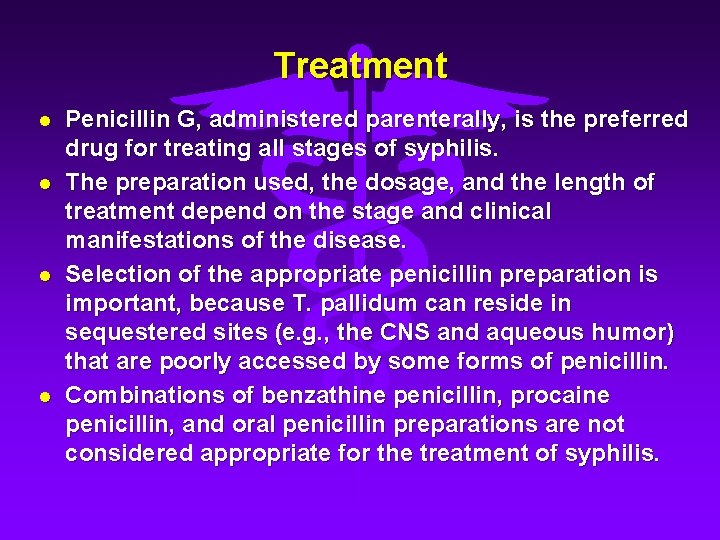 Treatment l l Penicillin G, administered parenterally, is the preferred drug for treating all