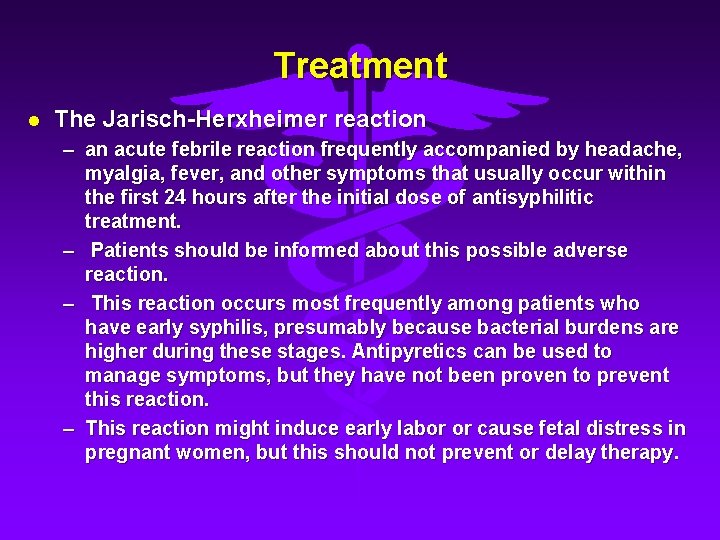 Treatment l The Jarisch-Herxheimer reaction – an acute febrile reaction frequently accompanied by headache,