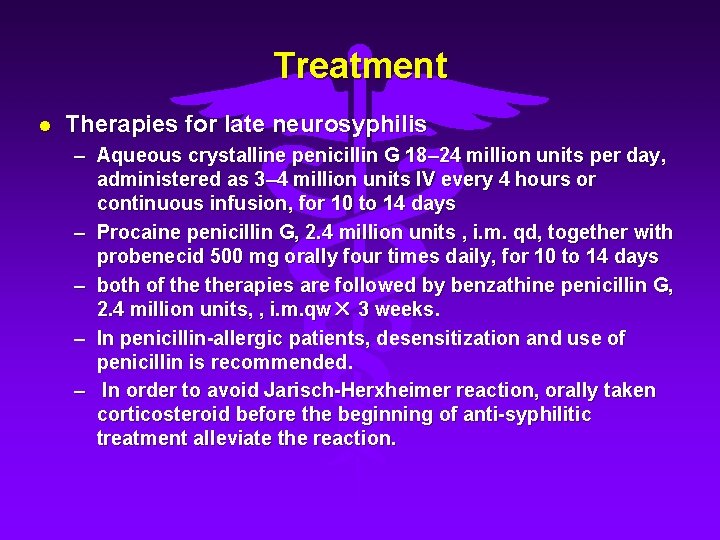 Treatment l Therapies for late neurosyphilis – Aqueous crystalline penicillin G 18– 24 million