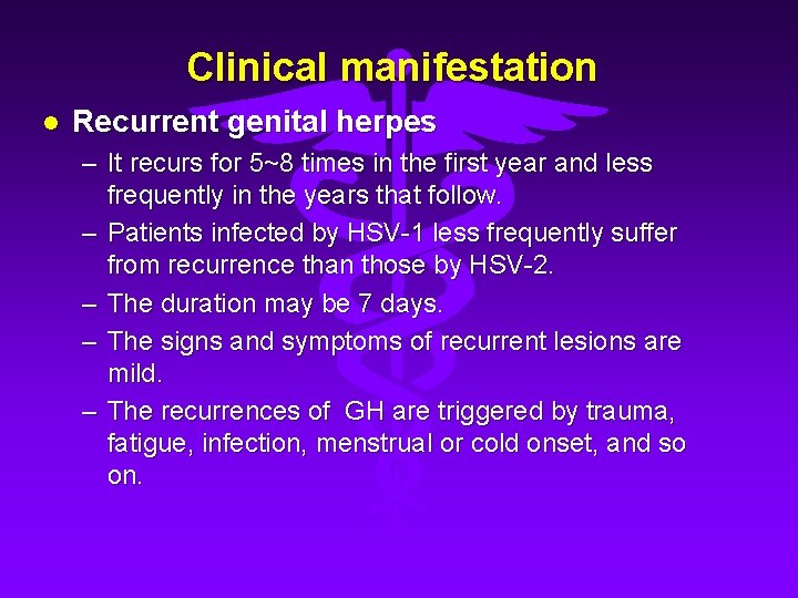 Clinical manifestation l Recurrent genital herpes – It recurs for 5~8 times in the