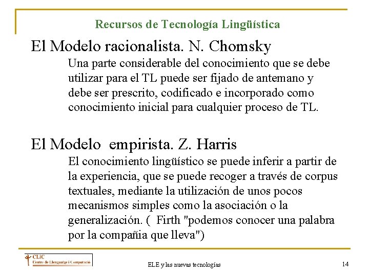 Recursos de Tecnología Lingüística El Modelo racionalista. N. Chomsky Una parte considerable del conocimiento