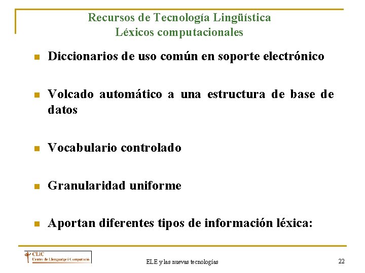 Recursos de Tecnología Lingüística Léxicos computacionales n Diccionarios de uso común en soporte electrónico