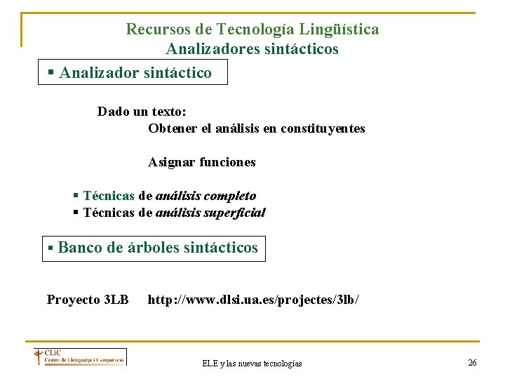 Recursos de Tecnología Lingüística Analizadores sintácticos § Analizador sintáctico Dado un texto: Obtener el