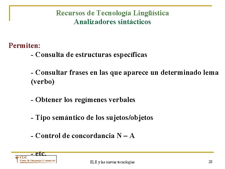Recursos de Tecnología Lingüística Analizadores sintácticos Permiten: - Consulta de estructuras específicas - Consultar
