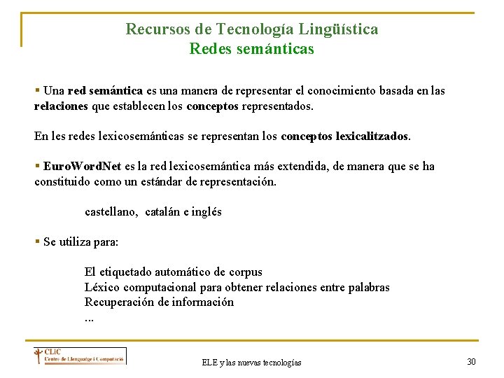 Recursos de Tecnología Lingüística Redes semánticas § Una red semántica es una manera de