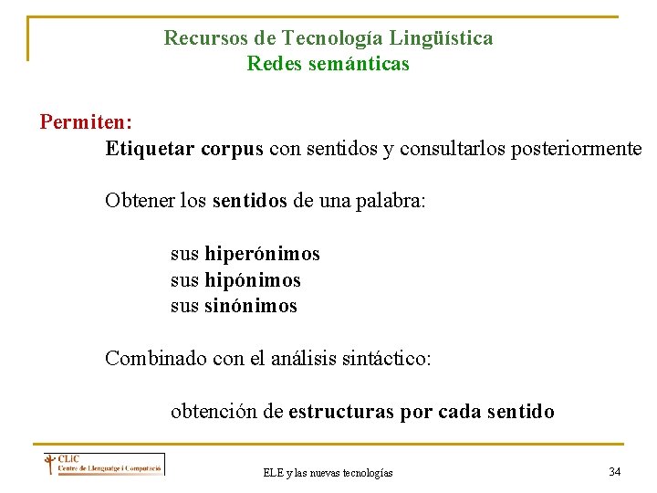 Recursos de Tecnología Lingüística Redes semánticas Permiten: Etiquetar corpus con sentidos y consultarlos posteriormente