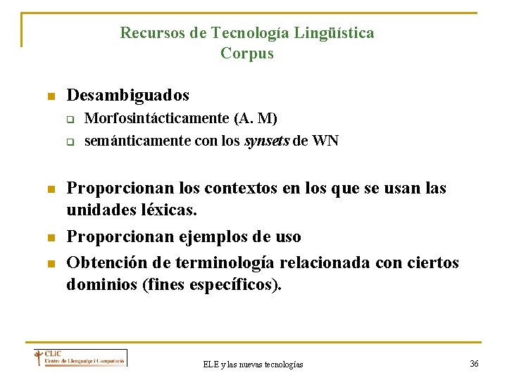 Recursos de Tecnología Lingüística Corpus n Desambiguados q q n n n Morfosintácticamente (A.