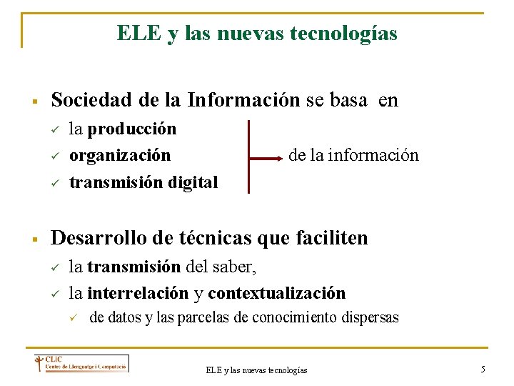 ELE y las nuevas tecnologías § Sociedad de la Información se basa en ü
