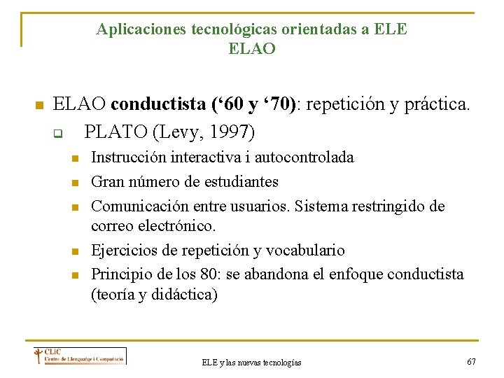 Aplicaciones tecnológicas orientadas a ELE ELAO n ELAO conductista (‘ 60 y ‘ 70):