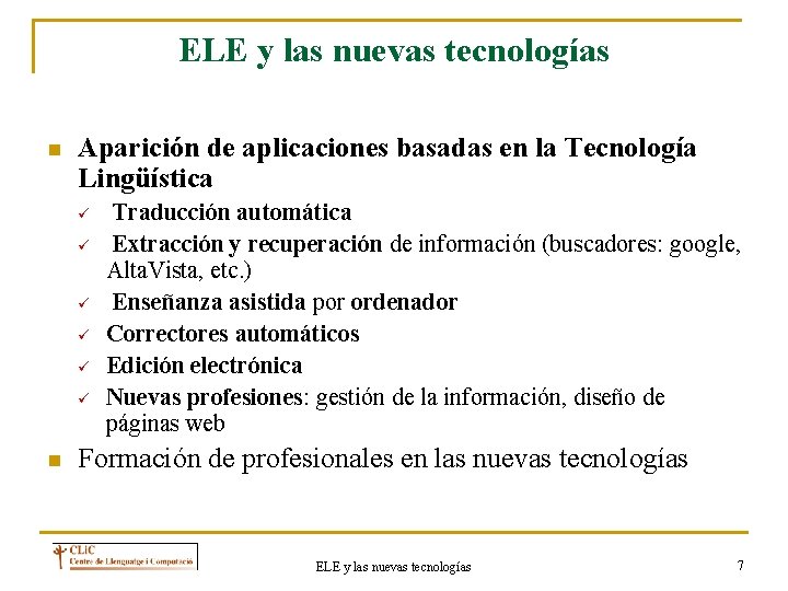 ELE y las nuevas tecnologías n Aparición de aplicaciones basadas en la Tecnología Lingüística