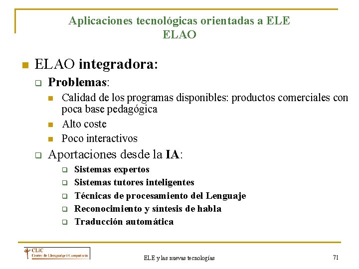 Aplicaciones tecnológicas orientadas a ELE ELAO n ELAO integradora: q Problemas: n n n