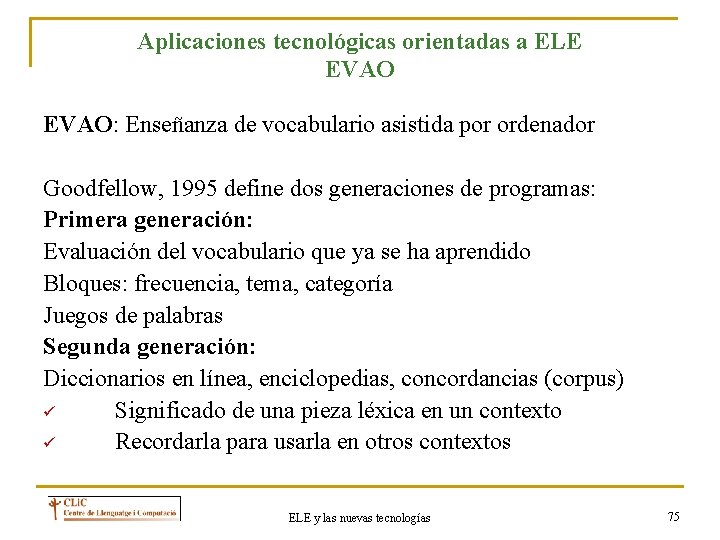 Aplicaciones tecnológicas orientadas a ELE EVAO: Enseñanza de vocabulario asistida por ordenador Goodfellow, 1995