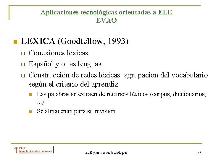 Aplicaciones tecnológicas orientadas a ELE EVAO n LEXICA (Goodfellow, 1993) q q q Conexiones