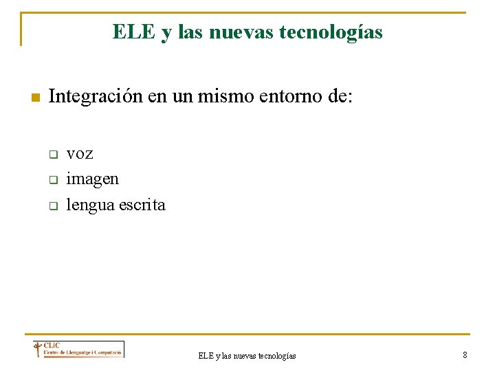 ELE y las nuevas tecnologías n Integración en un mismo entorno de: q q