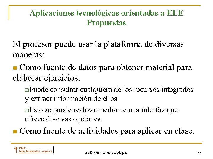 Aplicaciones tecnológicas orientadas a ELE Propuestas El profesor puede usar la plataforma de diversas