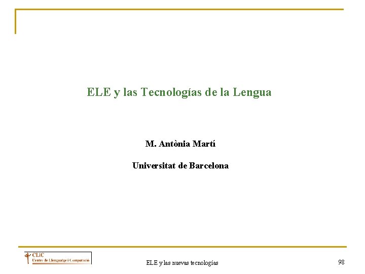 ELE y las Tecnologías de la Lengua M. Antònia Martí Universitat de Barcelona ELE