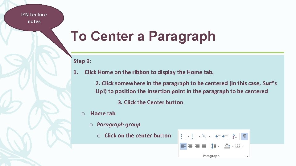 ISN Lecture notes To Center a Paragraph Step 9: 1. Click Home on the