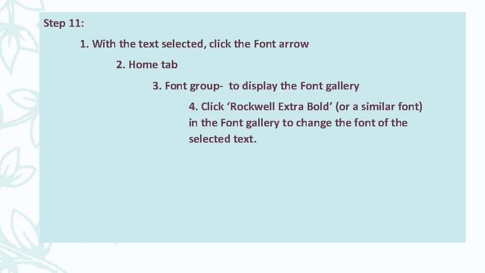 Step 11: 1. With the text selected, click the Font arrow 2. Home tab