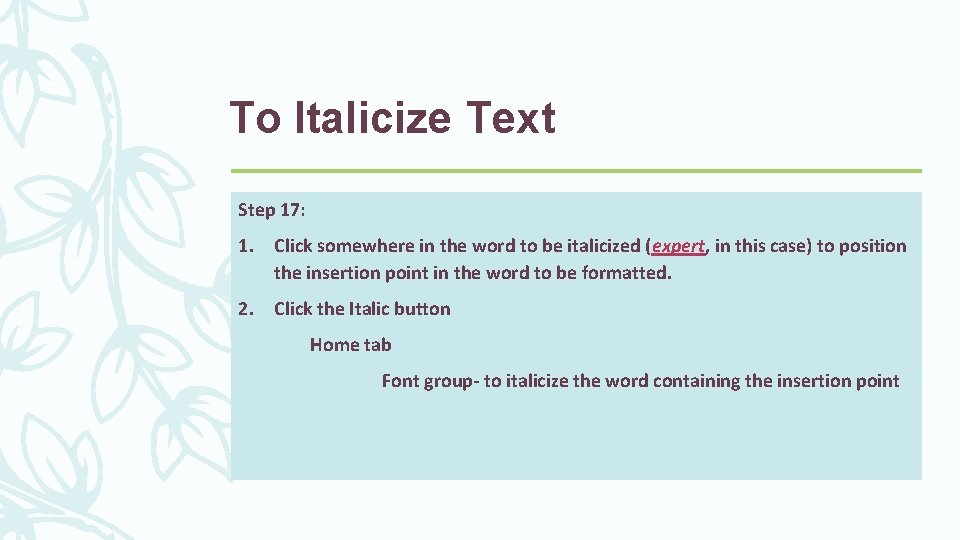 To Italicize Text Step 17: 1. Click somewhere in the word to be italicized