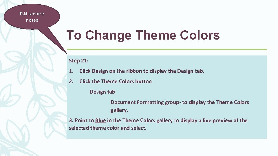 ISN Lecture notes To Change Theme Colors Step 21: 1. Click Design on the