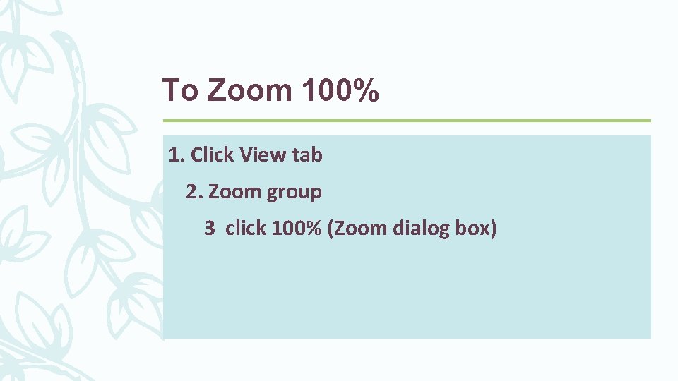 To Zoom 100% 1. Click View tab 2. Zoom group 3 click 100% (Zoom