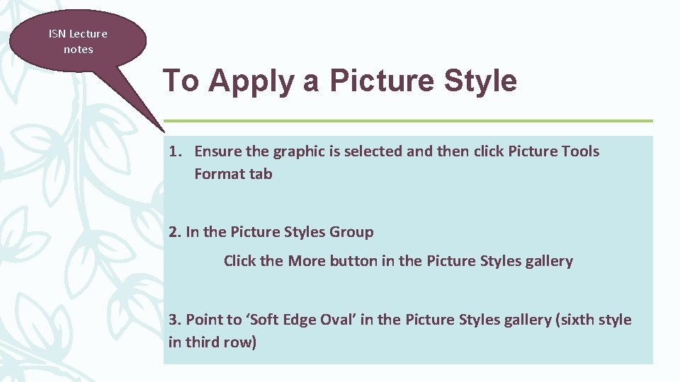ISN Lecture notes To Apply a Picture Style 1. Ensure the graphic is selected