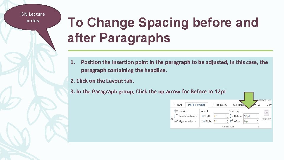 ISN Lecture notes To Change Spacing before and after Paragraphs 1. Position the insertion