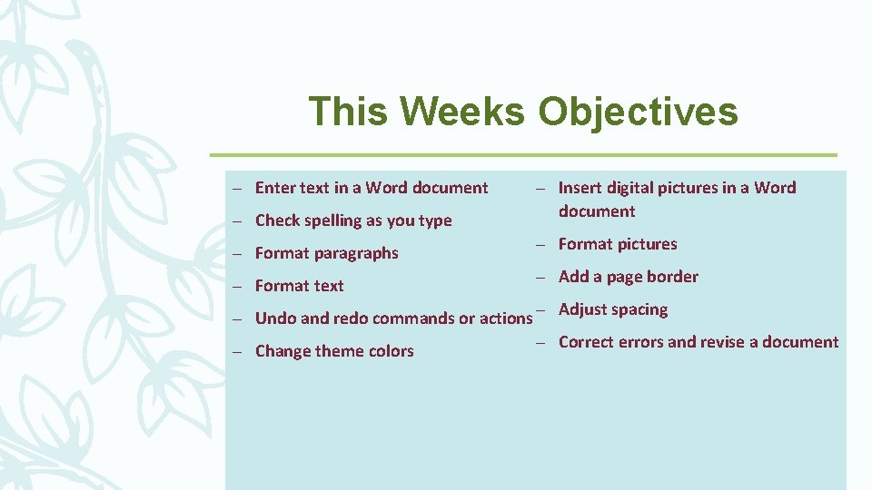 This Weeks Objectives – Enter text in a Word document – Check spelling as