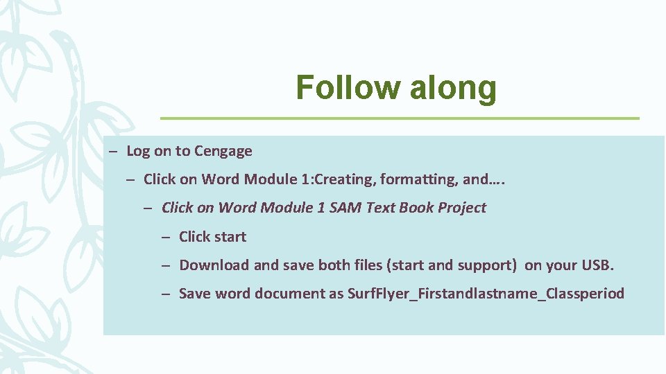 Follow along – Log on to Cengage – Click on Word Module 1: Creating,