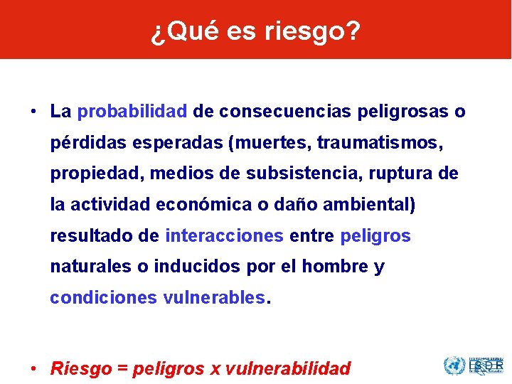 ¿Qué es riesgo? • La probabilidad de consecuencias peligrosas o pérdidas esperadas (muertes, traumatismos,