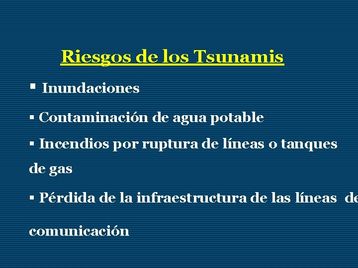 Riesgos de los Tsunamis § Inundaciones § Contaminación de agua potable § Incendios por