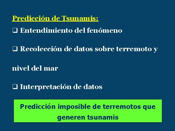 Predicción de Tsunamis: q Entendimiento del fenómeno q Recolección de datos sobre terremoto y
