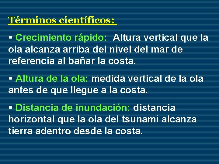 Términos científicos: § Crecimiento rápido: Altura vertical que la ola alcanza arriba del nivel