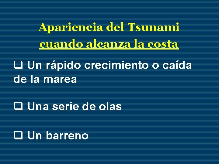 Apariencia del Tsunami cuando alcanza la costa q Un rápido crecimiento o caída de