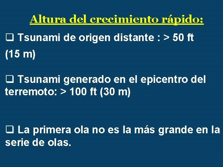 Altura del crecimiento rápido: q Tsunami de origen distante : > 50 ft (15