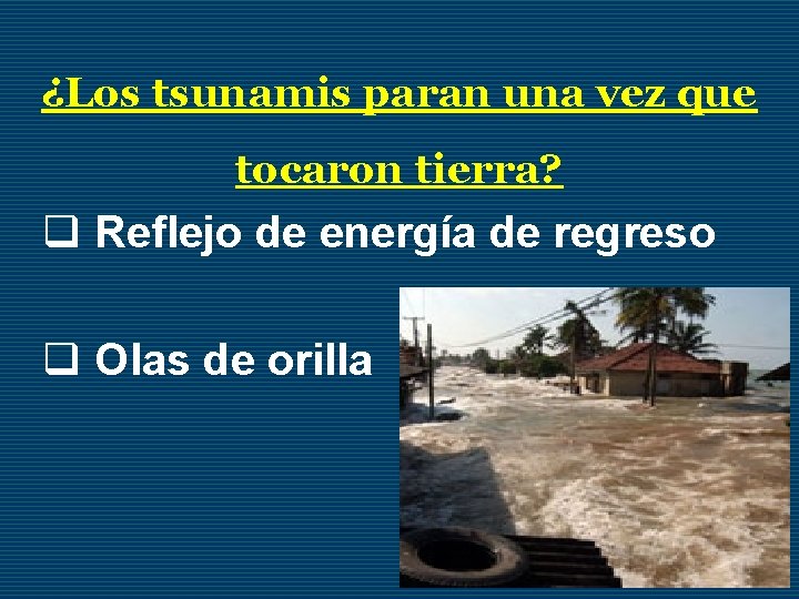 ¿Los tsunamis paran una vez que tocaron tierra? q Reflejo de energía de regreso