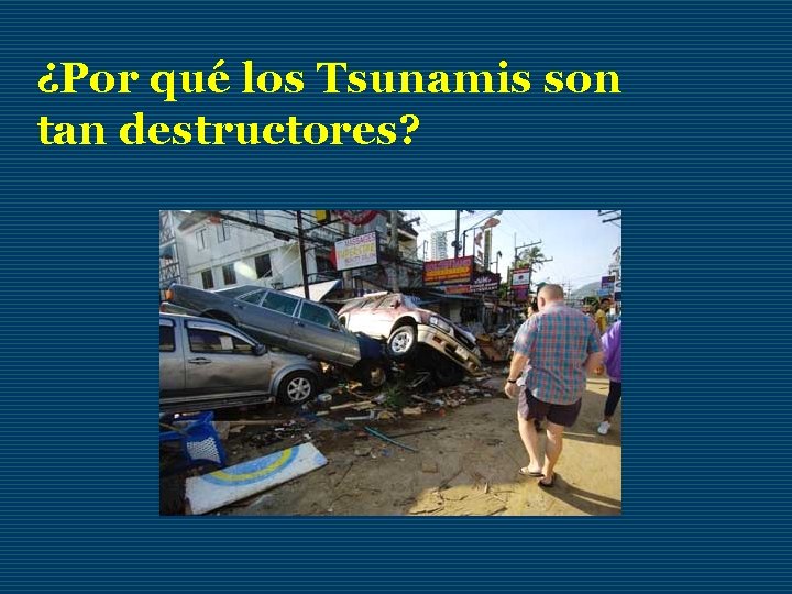 ¿Por qué los Tsunamis son tan destructores? 