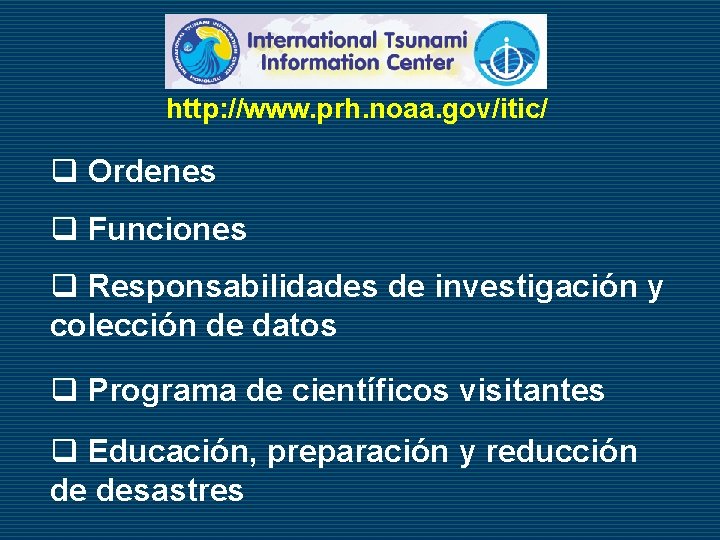 http: //www. prh. noaa. gov/itic/ q Ordenes q Funciones q Responsabilidades de investigación y
