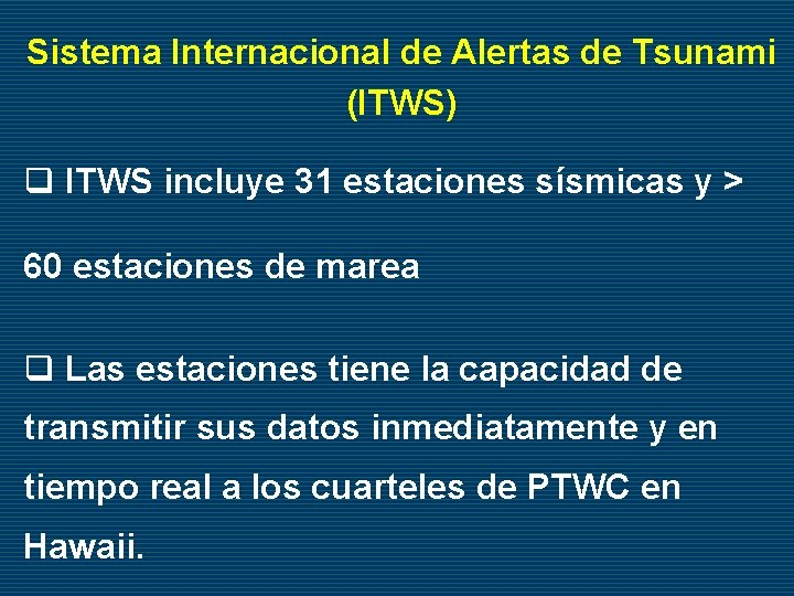 Sistema Internacional de Alertas de Tsunami (ITWS) q ITWS incluye 31 estaciones sísmicas y