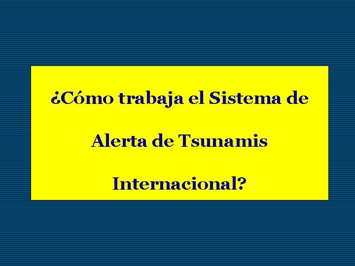 ¿Cómo trabaja el Sistema de Alerta de Tsunamis Internacional? 