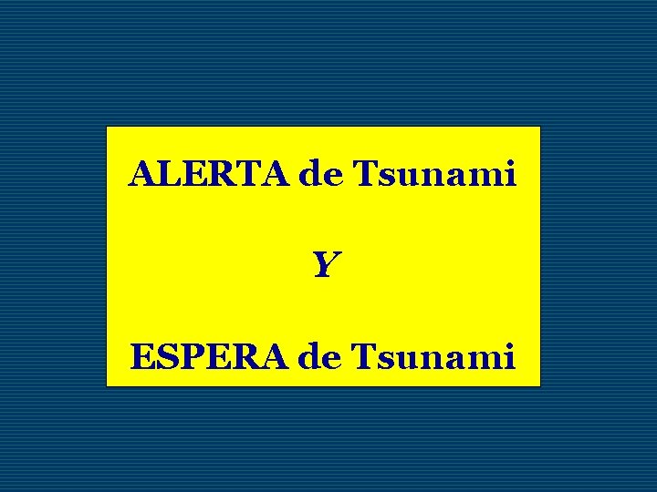 ALERTA de Tsunami Y ESPERA de Tsunami 