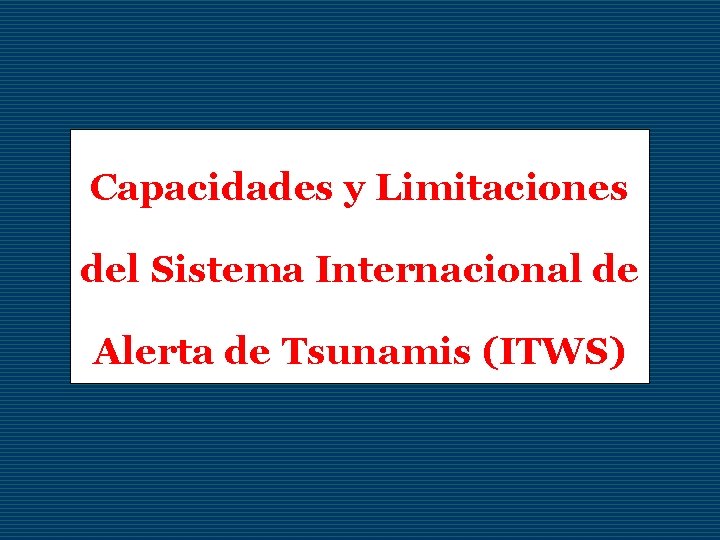 Capacidades y Limitaciones del Sistema Internacional de Alerta de Tsunamis (ITWS) 
