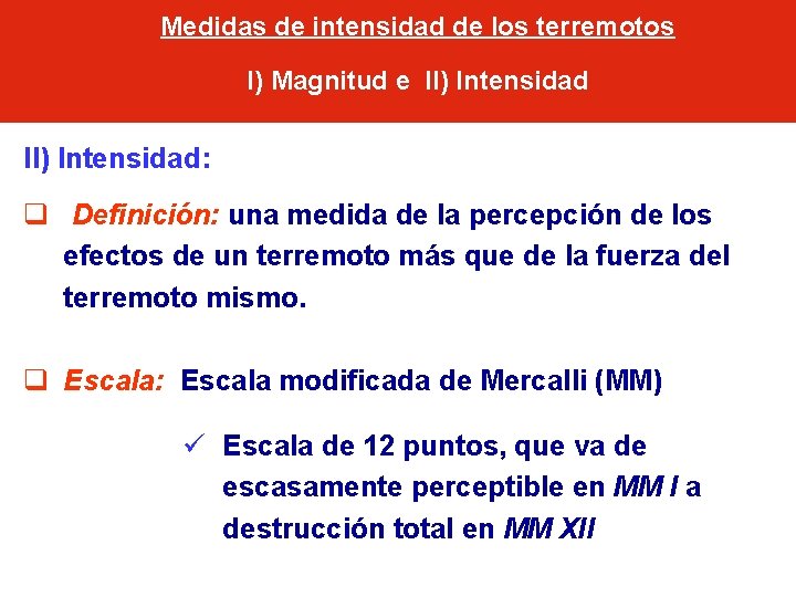 Medidas de intensidad de los terremotos I) Magnitud e II) Intensidad: q Definición: una